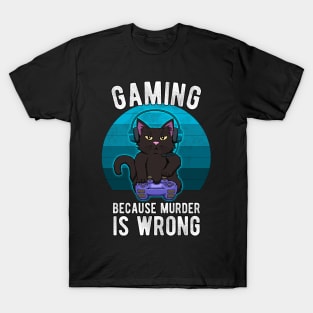 Gamer Cat Gaming because murder is wrong Funny T-Shirt